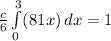 \frac{c}{6}\int\limits^3_0 (81x )  \, dx = 1
