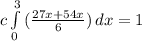 c\int\limits^3_0 {(\frac{27x + 54x}{6})  \, dx = 1