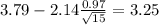 3.79-2.14\frac{0.97}{\sqrt{15}}=3.25