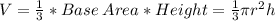 V=\frac{1}{3}*Base\:Area*Height=\frac{1}{3}\pi r^2 h