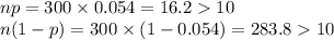 np=300\times 0.054=16.210\\n(1-p)=300\times (1-0.054)=283.810