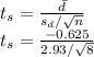 t_{s} = \frac{ \bar{d}}{s_{d}/\sqrt{n}  } \\t_{s} = \frac{- 0.625}{2.93/\sqrt{8}  }
