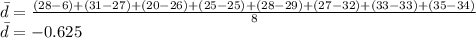\bar{d} = \frac{(28-6) + (31-27)+(20-26)+(25-25)+(28-29)+(27-32)+(33-33)+(35-34)}{8} \\\bar{d} = -0.625