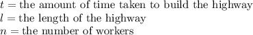 t=\text{the amount of time taken to build the highway}\\l=\text{the length of the highway}\\n=\text{the number of workers}