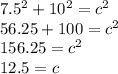 7.5^2 + 10^2 = c^2\\56.25 + 100 = c^2\\156.25 = c^2\\12.5 = c