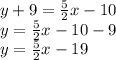 y+9=\frac{5}{2}x-10\\y=\frac{5}{2}x-10-9\\y=\frac{5}{2}x-19