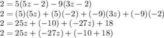 2 = 5(5z - 2) - 9(3z - 2) \\ 2 = (5)(5z) + (5)( - 2) + ( - 9)(3z) + ( - 9)( - 2) \\ 2 = 25z + ( - 10) + ( - 27z) + 18 \\ 2 = 25z + ( - 27z) + ( - 10 + 18)
