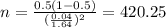 n=\frac{0.5(1-0.5)}{(\frac{0.04}{1.64})^2}=420.25