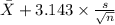 \bar X+3.143 \times {\frac{s}{\sqrt{n} } }