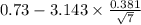0.73-3.143 \times {\frac{0.381}{\sqrt{7} } }