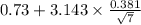 0.73+3.143 \times {\frac{0.381}{\sqrt{7} } }