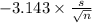 -3.143 \times {\frac{s}{\sqrt{n} } }