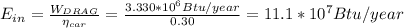 E_{in}=\frac{W_{DRAG}}{\eta_{car}} =\frac{3.330*10^6Btu/year}{0.30} =11.1*10^7Btu/year
