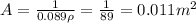 A = \frac{1}{0.089\rho} = \frac{1}{89} = 0.011 m^2