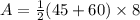 A=\frac{1}{2}(45+60)\times 8