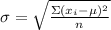 \sigma =  \sqrt{\frac{\Sigma (x_i - \mu)^2}{n } }