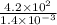 \frac{4.2 \times 10^{2} }{1.4 \times 10^{-3} }