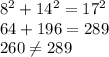 8^2+14^2=17^2\\64+196=289\\260\neq 289