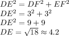 DE^{2}=DF^{2}+EF^{2}\\ DE^{2}=3^{2}+3^{2}\\DE^{2}=9+9\\DE=\sqrt{18} \approx 4.2