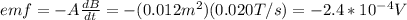 emf=-A\frac{dB}{dt}=-(0.012m^2)(0.020T/s)=-2.4*10^{-4}V