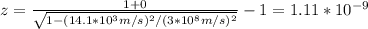 z=\frac{1+0}{\sqrt{1-(14.1*10^3m/s)^2/(3*10^8m/s)^2}}-1=1.11*10^{-9}