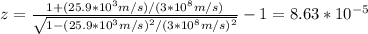 z=\frac{1+(25.9*10^3m/s)/(3*10^8m/s)}{\sqrt{1-(25.9*10^3m/s)^2/(3*10^8m/s)^2}}-1=8.63*10^{-5}