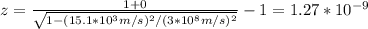 z=\frac{1+0}{\sqrt{1-(15.1*10^3m/s)^2/(3*10^8m/s)^2}}-1=1.27*10^{-9}