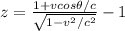 z=\frac{1+vcos\theta/c}{\sqrt{1-v^2/c^2}}-1