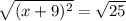 \sqrt{(x + 9) {}^{2} }  =  \sqrt{25}