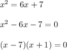 x^2 = 6x + 7\\\\x^2 - 6x - 7 = 0\\\\(x-7)(x+1) = 0