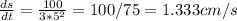 \frac{ds}{dt} = \frac{100}{3*5^2} = 100 / 75 = 1.333 cm/s