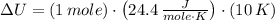 \Delta U = (1\,mole)\cdot \left(24.4\,\frac{J}{mole\cdot K} \right)\cdot (10\,K)