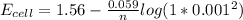 E_{cell} = 1.56 - \frac{0.059}{n} log (1*0.001^2)
