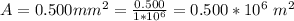 A = 0.500 mm^2 = \frac{0.500}{1 *10^6} = 0.500*10^6 \ m^2
