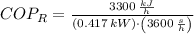 COP_{R} = \frac{3300\,\frac{kJ}{h} }{(0.417\,kW)\cdot \left(3600\,\frac{s}{h} \right)}