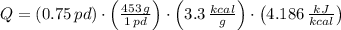 Q = (0.75\,pd)\cdot \left(\frac{453\,g}{1\,pd} \right)\cdot \left(3.3\,\frac{kcal}{g} \right)\cdot \left(4.186\,\frac{kJ}{kcal} \right)