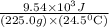 \frac{9.54\times 10^{3}J}{(225.0g)\times (24.5^{0}\textrm{C})}