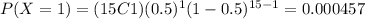 P(X=1)=(15C1)(0.5)^1 (1-0.5)^{15-1}=0.000457