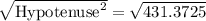\sqrt{\text{Hypotenuse}^2}=\sqrt{431.3725}