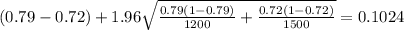 (0.79-0.72) +1.96 \sqrt{\frac{0.79(1-0.79)}{1200} +\frac{0.72(1-0.72)}{1500}} =0.1024