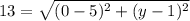 13=\sqrt{(0-5)^2+(y-1)^2}