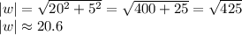 |w|=\sqrt{20^{2} +5^{2} }=\sqrt{400+25}=\sqrt{425}\\    |w| \approx 20.6