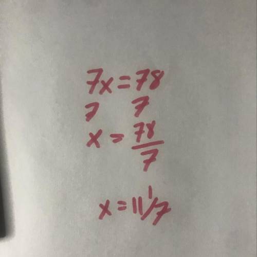 Solve for x. 7x=78 X=546 X=85 X=71 X=11 1/7