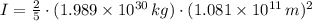 I =\frac{2}{5}\cdot (1.989\times 10^{30}\,kg)\cdot (1.081\times 10^{11}\,m)^{2}