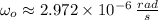 \omega_{o} \approx 2.972\times 10^{-6}\,\frac{rad}{s}