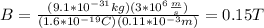 B=\frac{(9.1*10^{-31}kg)(3*10^6\frac{m}{s})}{(1.6*10^{-19}C)(0.11*10^{-3}m)}=0.15T