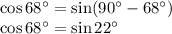 \cos 68^{\circ}=\sin(90^{\circ}-68^{\circ})\\\cos 68^{\circ}=\sin 22^{\circ}