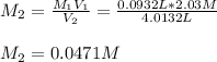 M_2=\frac{M_1V_1}{V_2}=\frac{0.0932L*2.03M}{4.0132L}\\  \\M_2=0.0471M