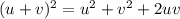 (u+v)^2=u^2+v^2+2uv