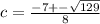 c = \frac{-7+-\sqrt{129} }{8}